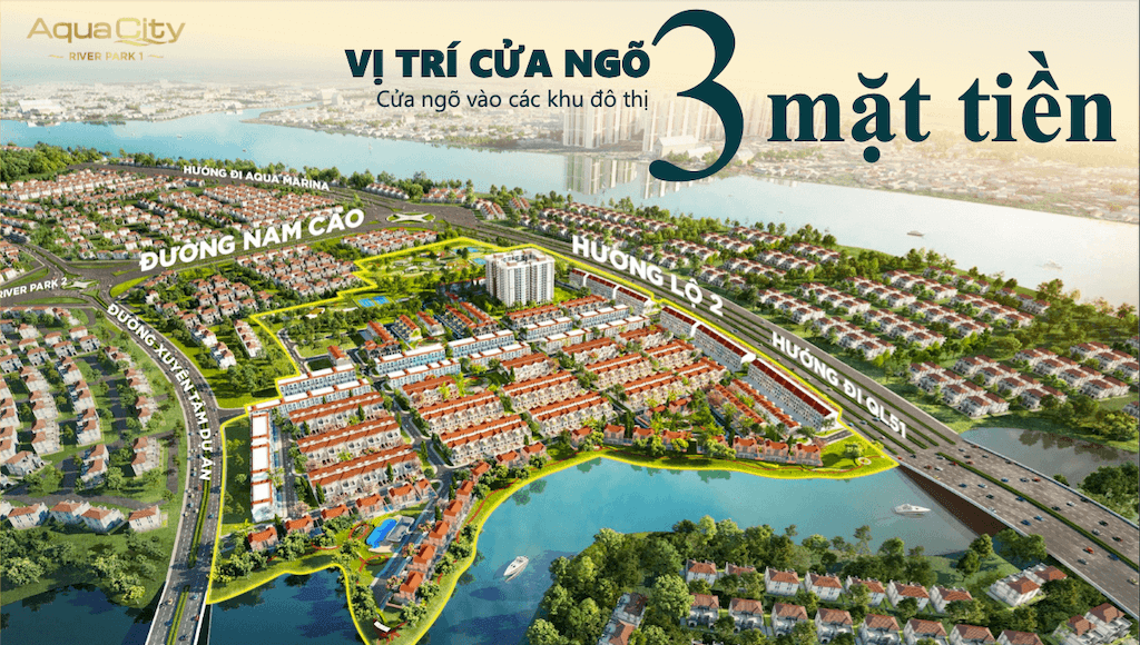 Vị trí phân khu River Park 1 Aqua City nằm ngay cửa ngõ 3 mặt tiền